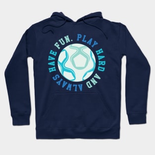 Play Hard and Always Have Fun © GraphicLoveShop Hoodie